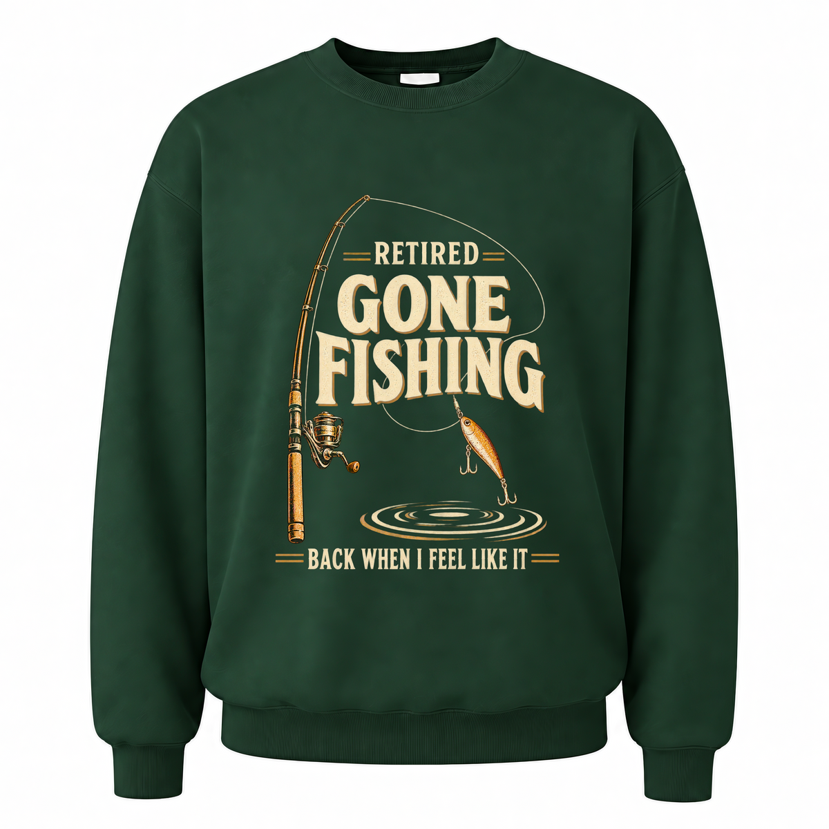 Forest Green vintage sweatshirt with Retired Gone Fishing Back When I Feel Like It printed front design