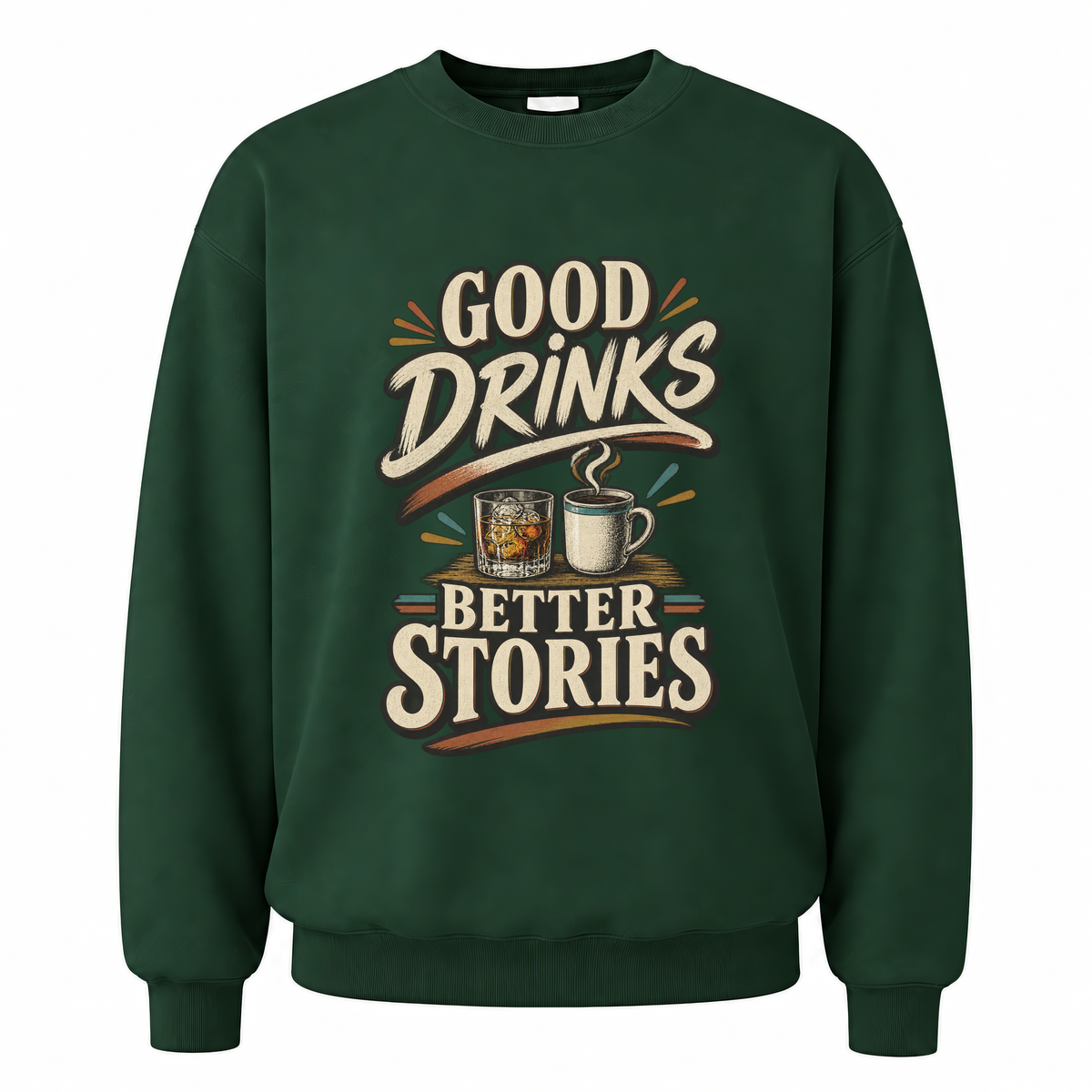 Forest Green vintage sweatshirt with Good Drinks. Better Stories printed front design