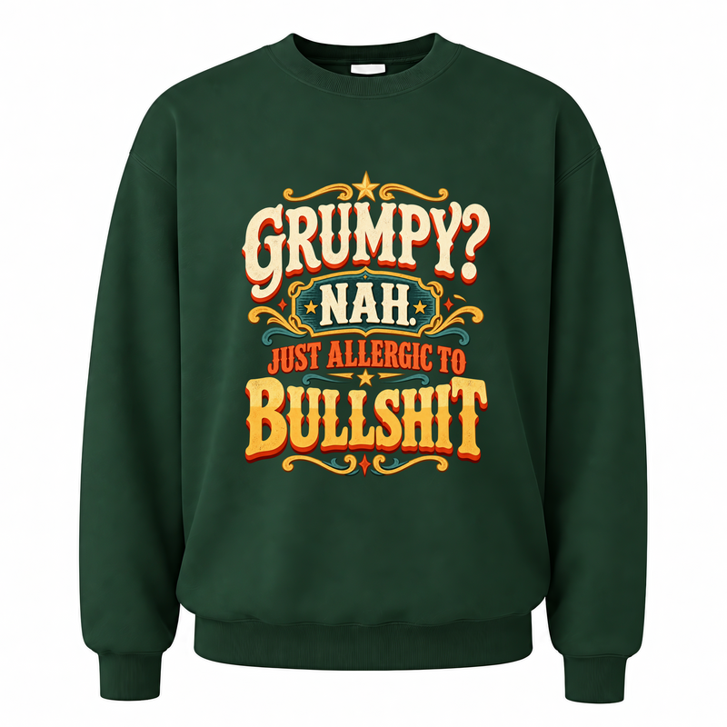 Forest Green vintage sweatshirt with Grumpy? Nah. Just Allergic To Bullshit printed front design