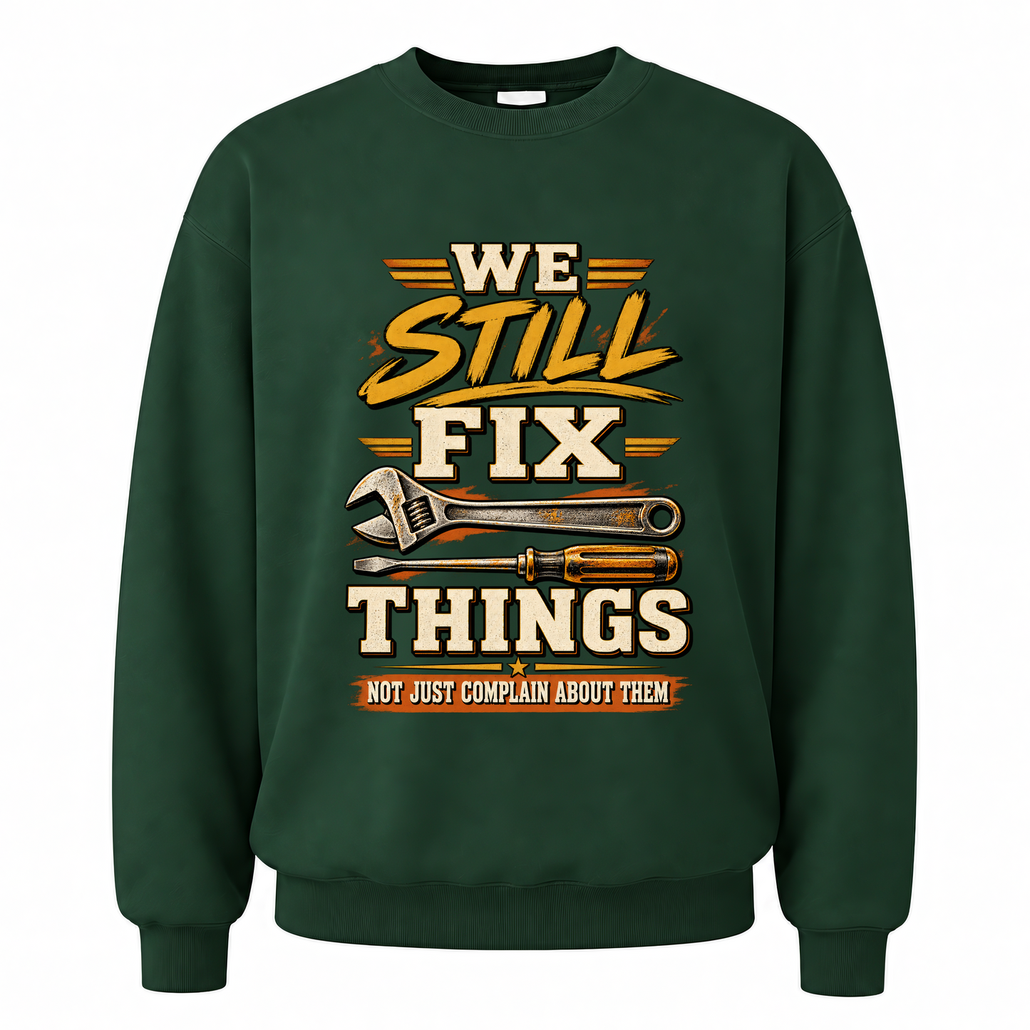 Forest Green vintage sweatshirt with We Still Fix Things Not Just Complain About Them printed front design