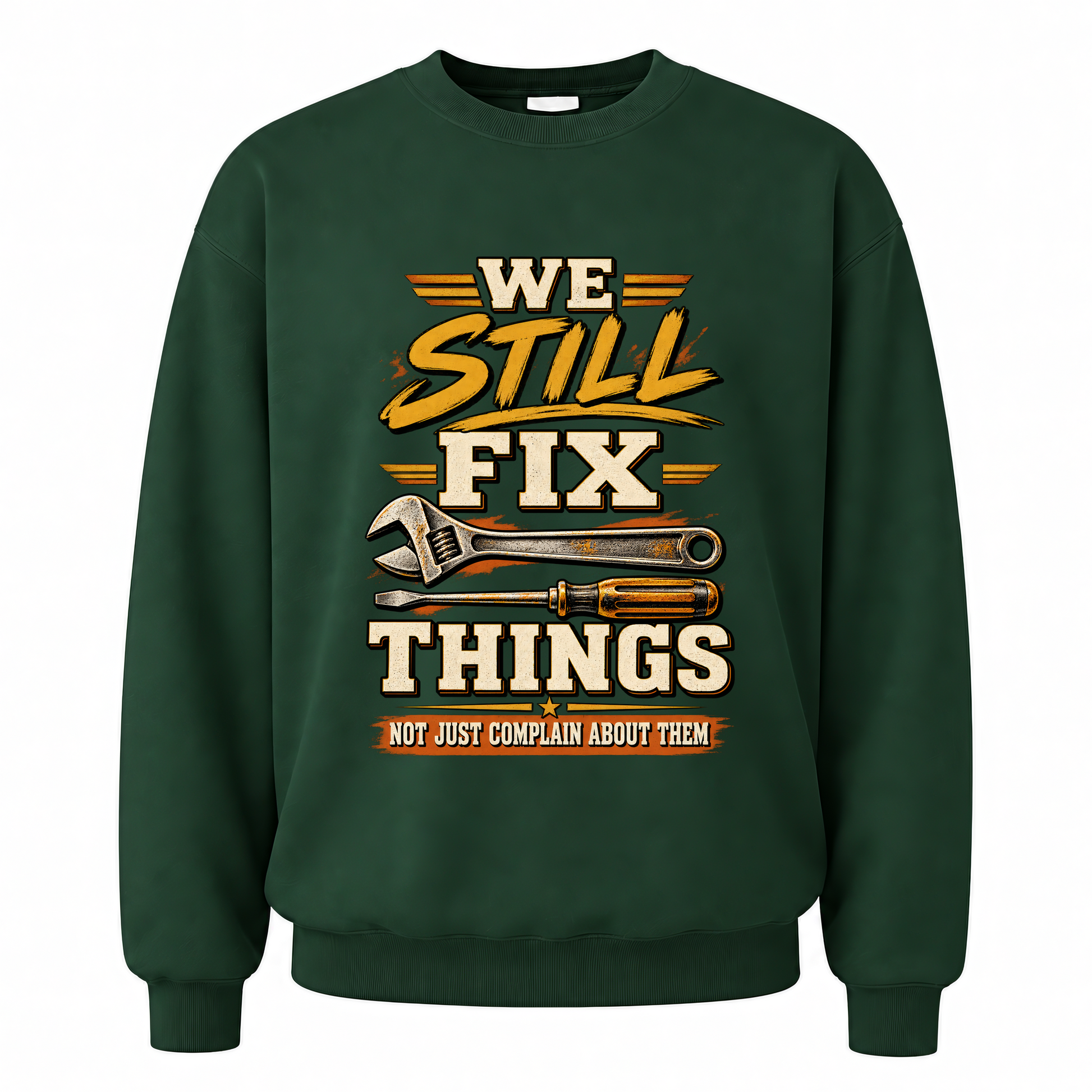 Forest Green vintage sweatshirt with We Still Fix Things Not Just Complain About Them printed front design