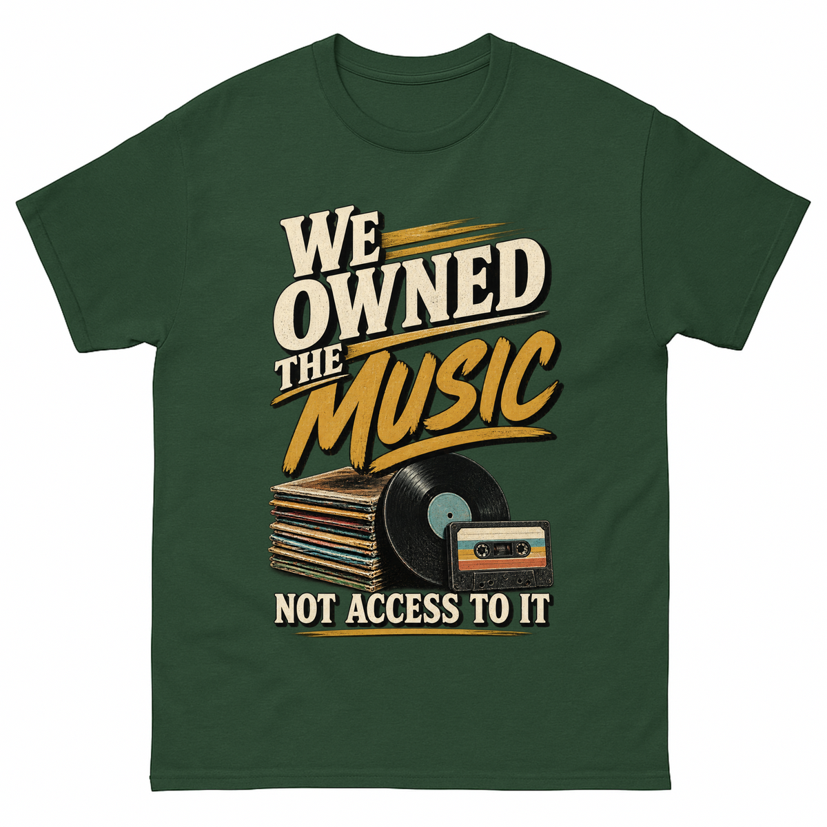 Forest Green vintage t-shirt with We Owned The Music. Not Access To It printed front design