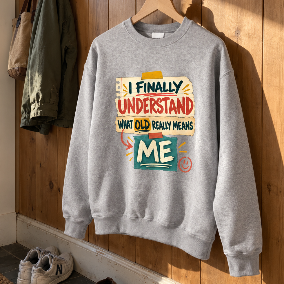 Gray vintage sweatshirt hanging with printed I Finally Understand What Old Really Means Me slogan