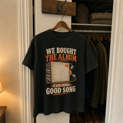 vintage t-shirt on hanger with We Bought The Album For One Good Song printed design