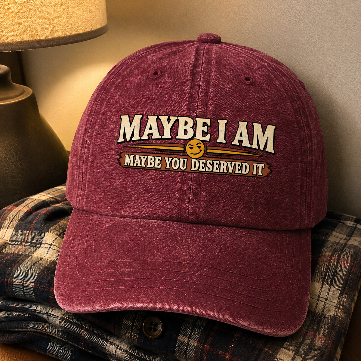 Burgundy vintage washed cap with printed Maybe I Am. Maybe You Deserved It slogan