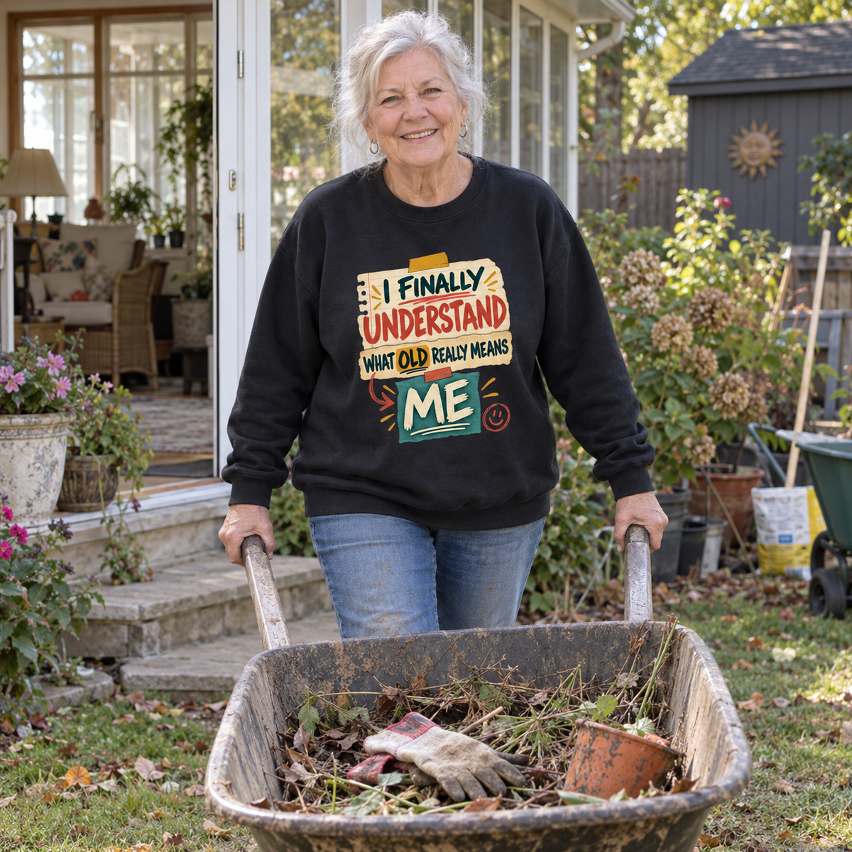 Senior woman in black vintage sweatshirt printed I Finally Understand What Old Really Means Me