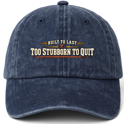 Navy vintage washed cap with Built To Last To Stubborn To Quit printed front design