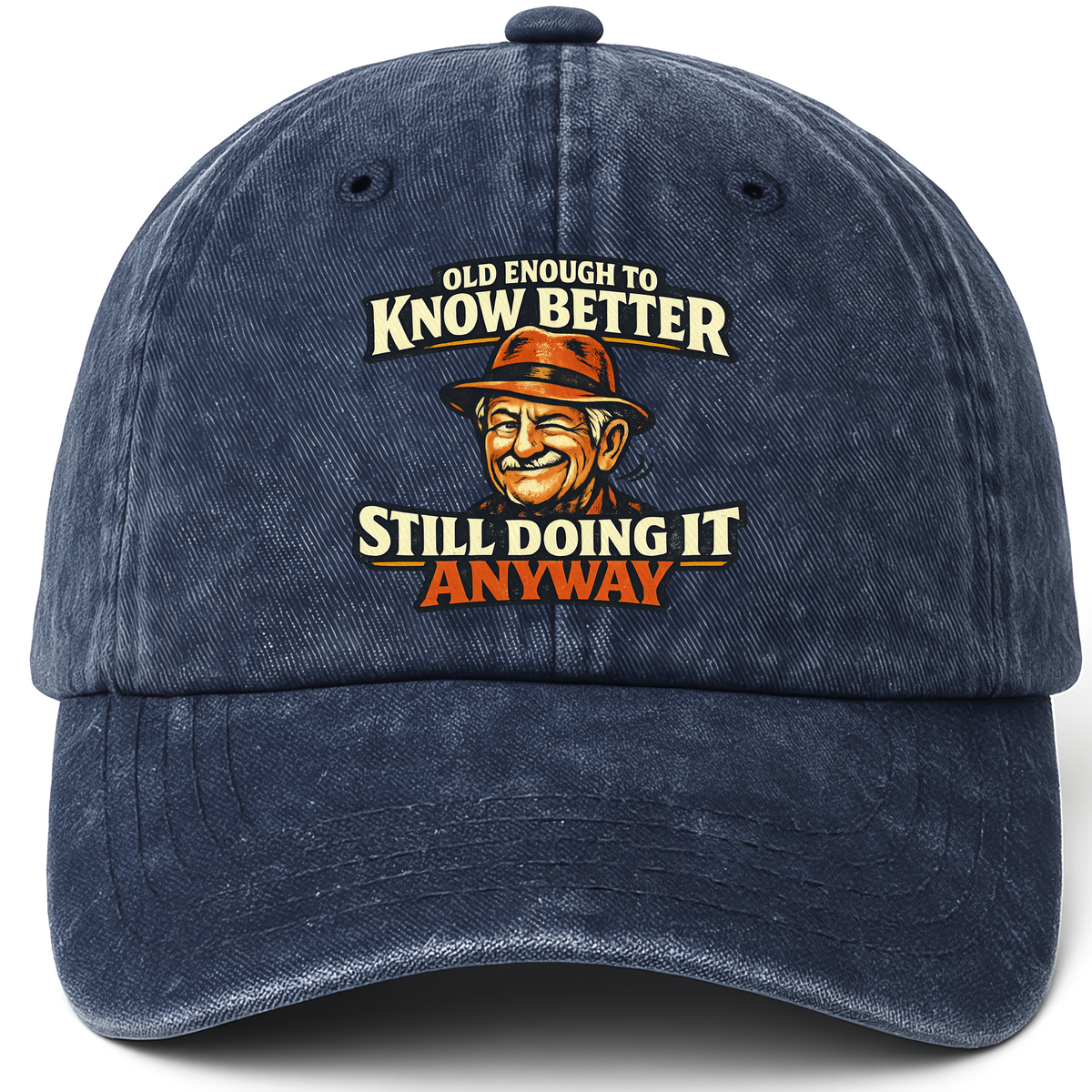 Navy vintage washed cap with Old Enough To Know Better Still Doing It Anyway printed front design