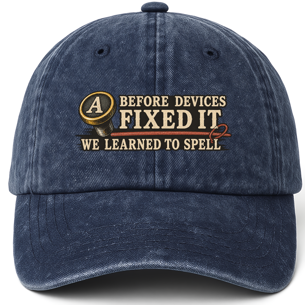 Navy vintage washed cap with Before Devices Fixed It. We Learned To Spell printed front design