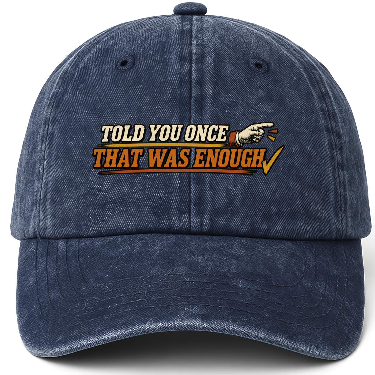 Navy vintage washed cap with Told You Once That Was Enough printed front design