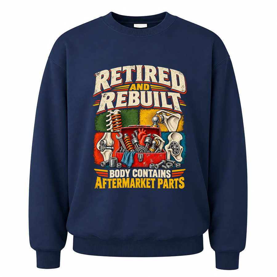 Navy vintage sweatshirt with Retired And Rebuilt. Body Contains Aftermarket Parts printed front design
