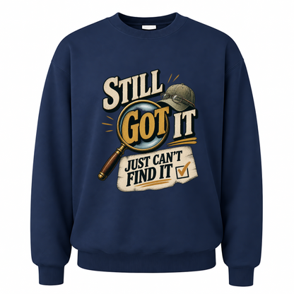 Navy vintage sweatshirt with Still Got It Just Can't Find It printed front design