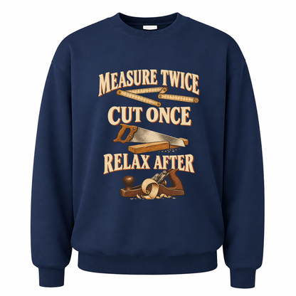 Navy vintage sweatshirt with Measure Twice Cut Once. Relax After printed front design