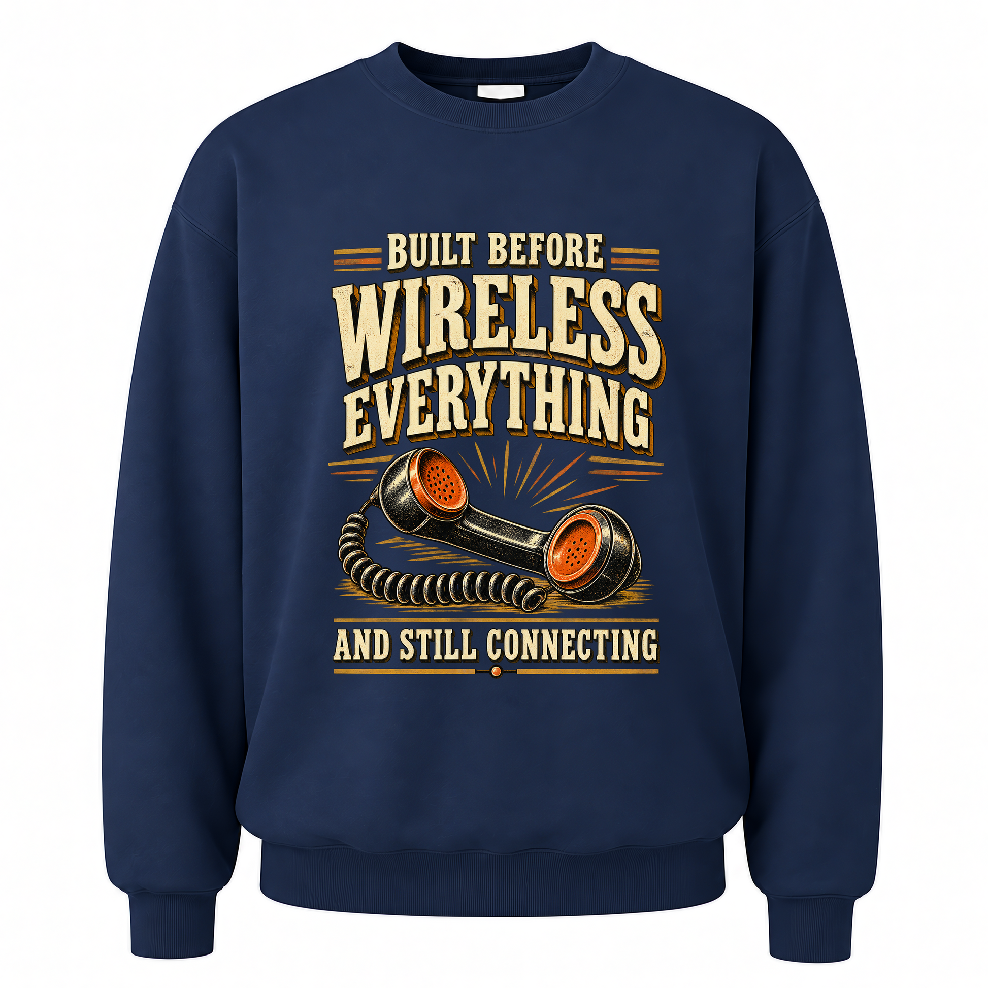 Navy vintage sweatshirt with Built Before Wireless Everything And Still Connecting printed front design