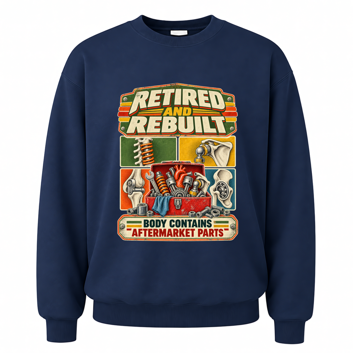 Navy vintage sweatshirt with Retired And Rebuilt. Body Contains Aftermarket Parts printed front design
