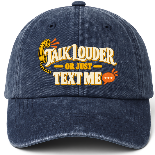 Navy vintage washed cap with Talk Louder Or Just Text Me printed front design