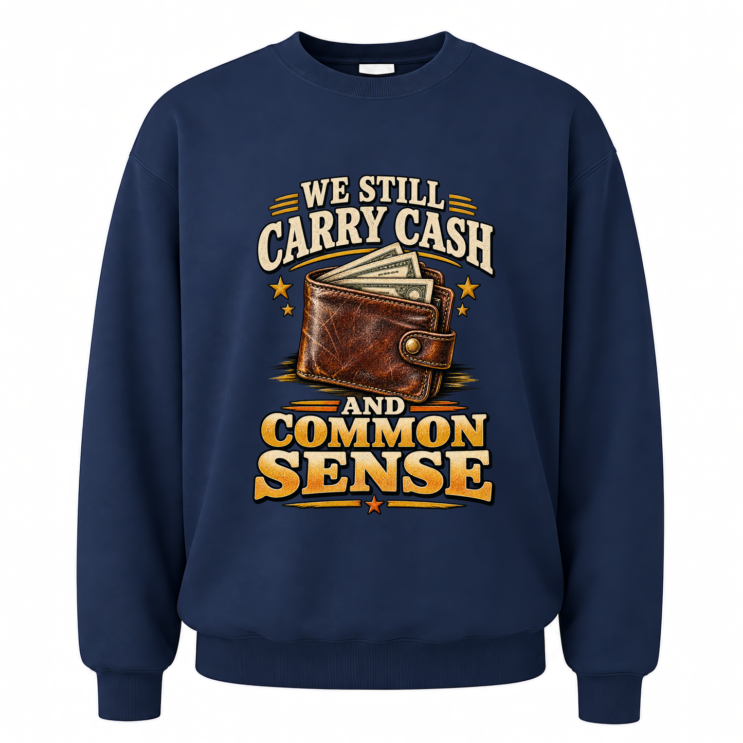 Navy vintage sweatshirt with We Still Carry Cash And Common Sense printed front design