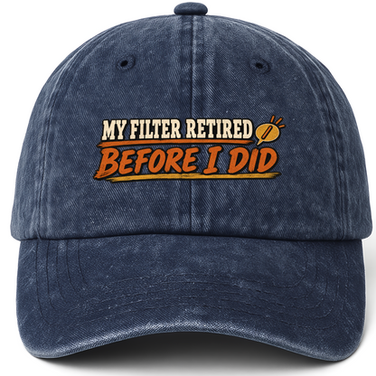 Navy vintage washed cap with My Filter Retired Before I Did printed front design
