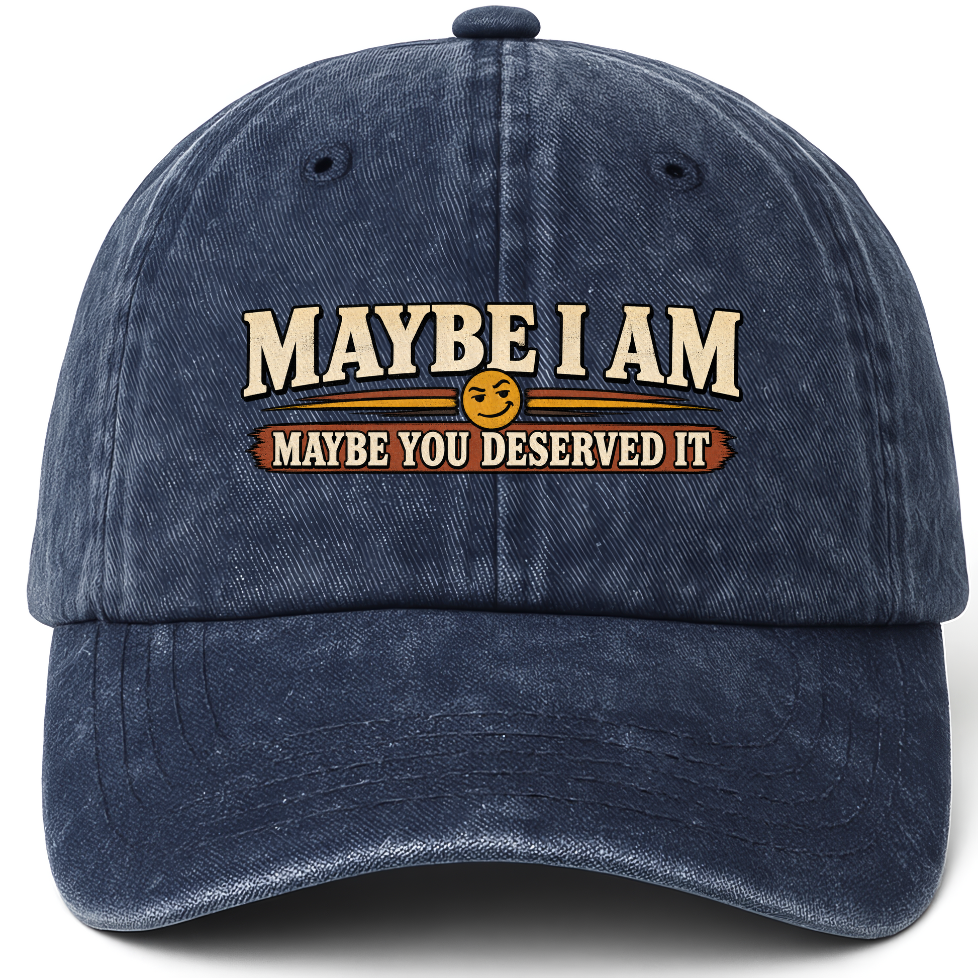 Navy vintage washed cap with Maybe I Am. Maybe You Deserved It printed front design