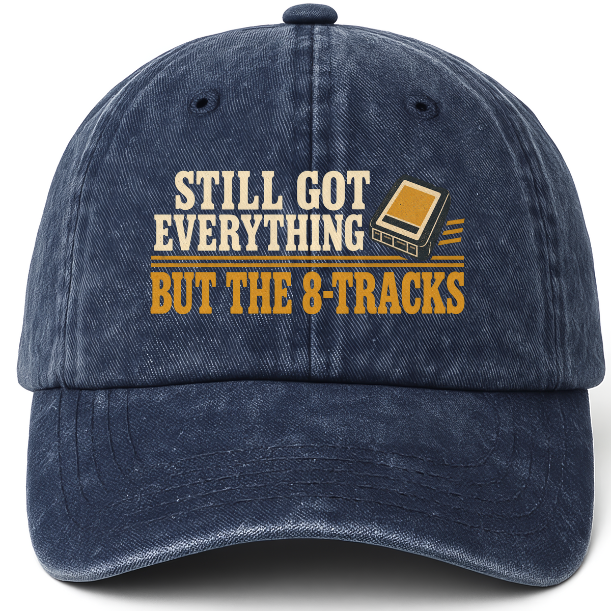 Navy vintage washed cap with Still Got Everything But The 8-Tracks printed front design