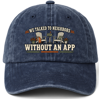 Navy vintage washed cap with We Talked To Neighbors Without An App printed front design