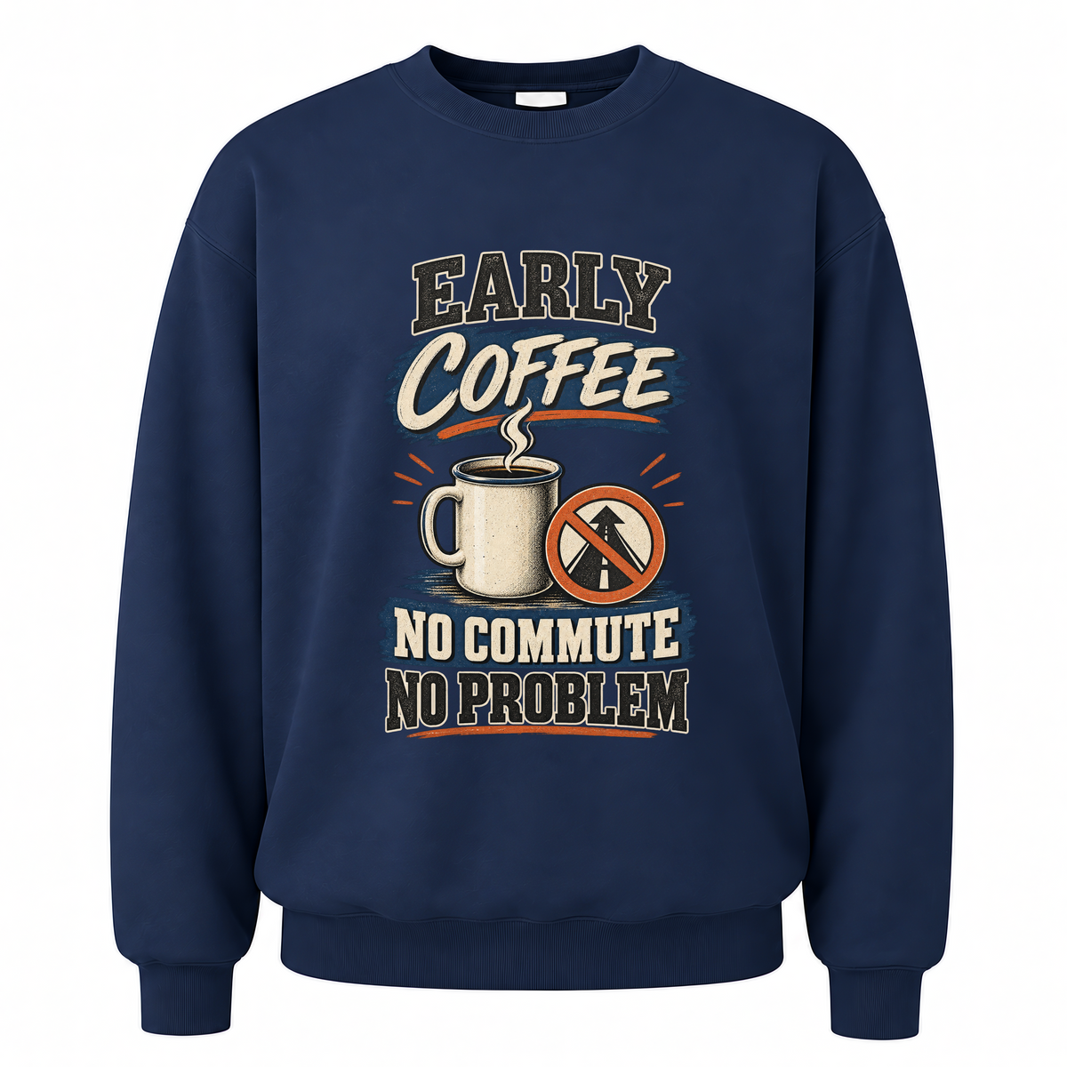Navy vintage sweatshirt with Early Coffee. No Commute No Problem printed front design