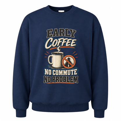 Navy vintage sweatshirt with Early Coffee. No Commute No Problem printed front design