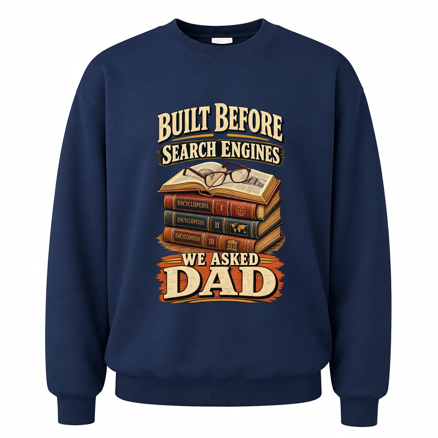 Navy vintage sweatshirt with Built Before Search Engines We Asked Dad printed front design