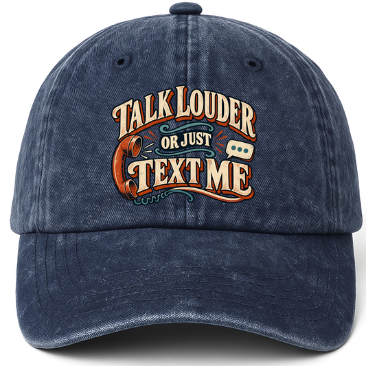 Navy vintage washed cap with Talk Louder Or Just Text Me printed front design