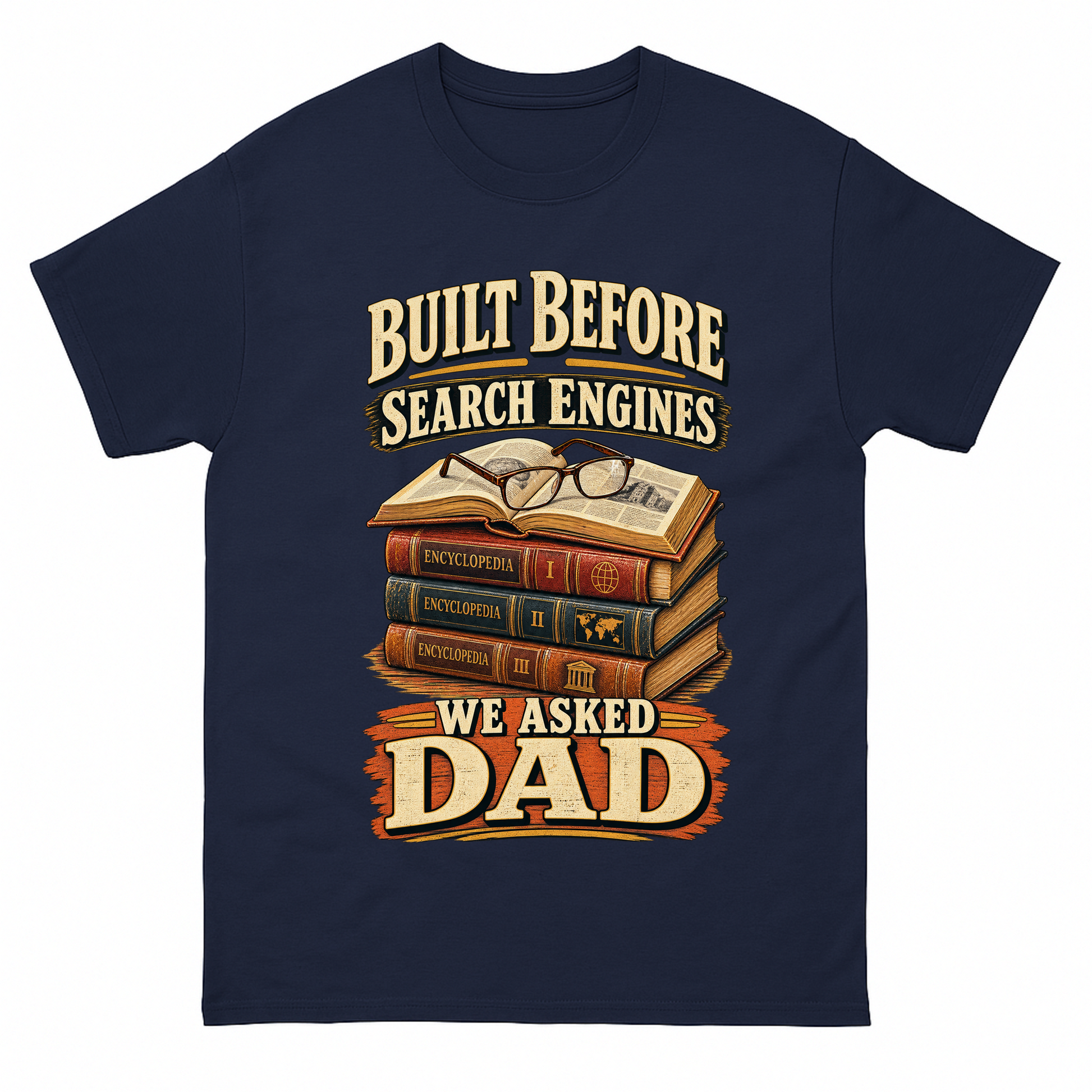 Navy vintage t-shirt with Built Before Search Engines We Asked Dad printed front design