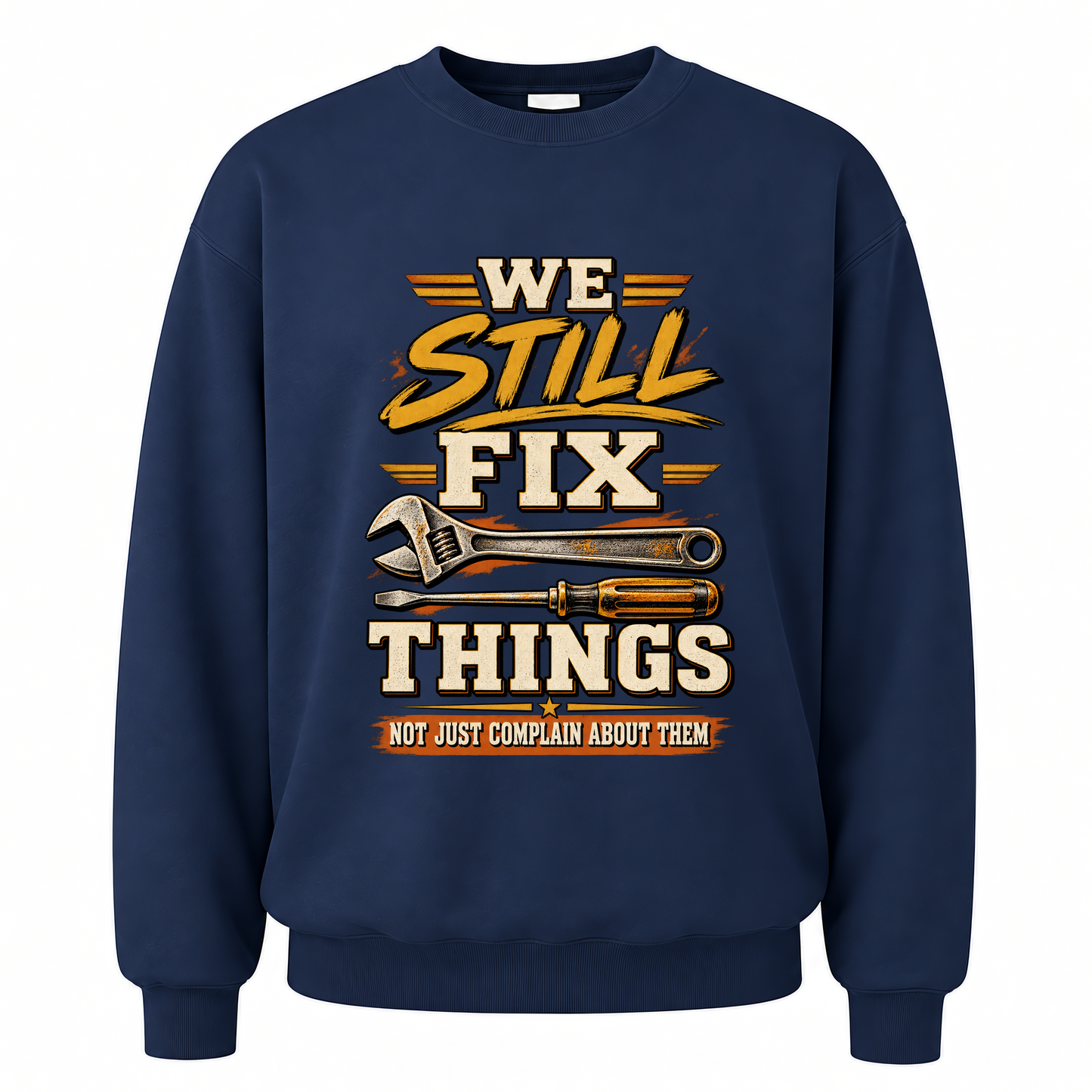 Navy vintage sweatshirt with We Still Fix Things Not Just Complain About Them printed front design