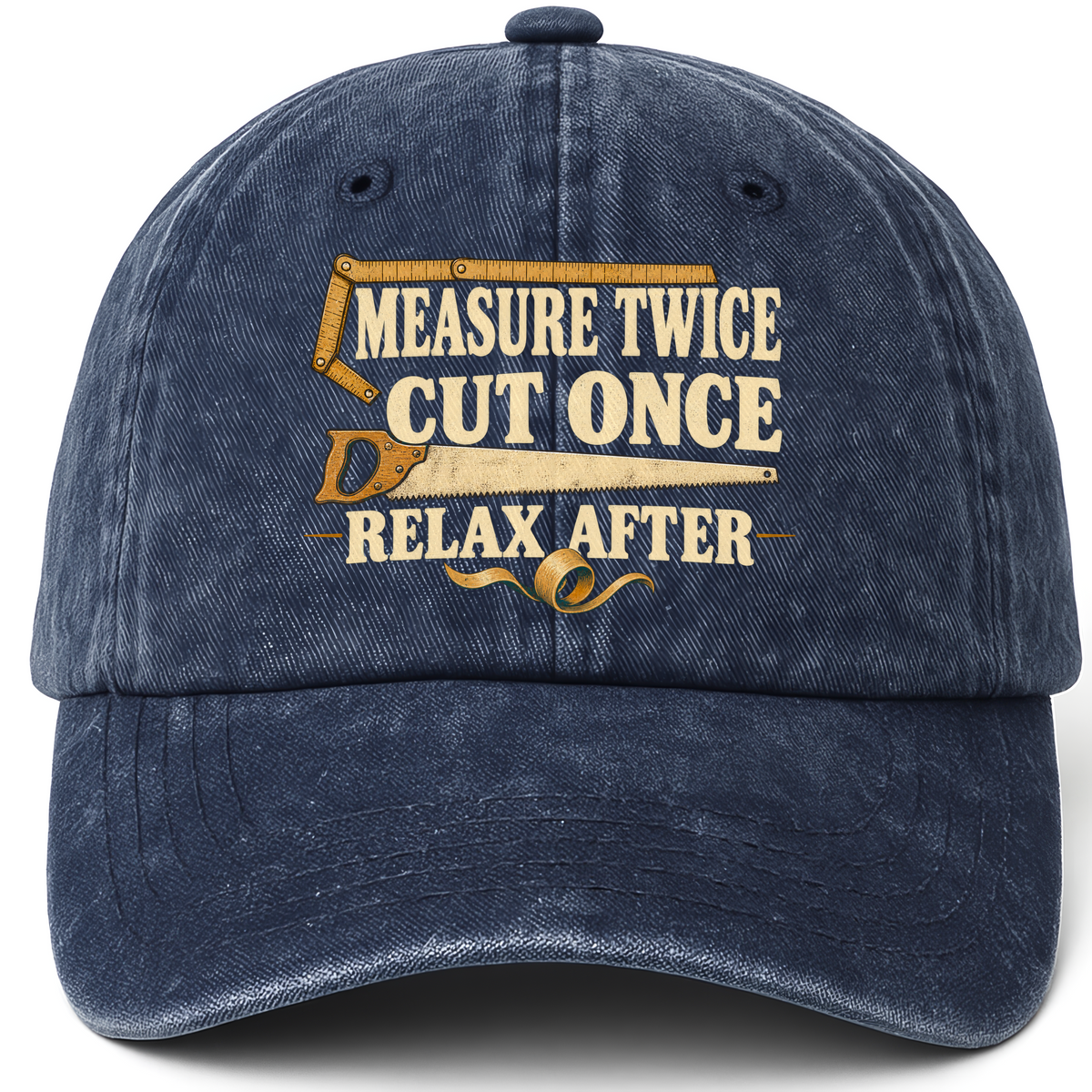Navy vintage washed cap with Measure Twice Cut Once. Relax After printed front design