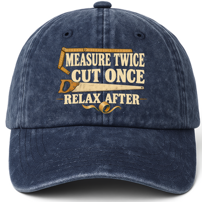 Navy vintage washed cap with Measure Twice Cut Once. Relax After printed front design
