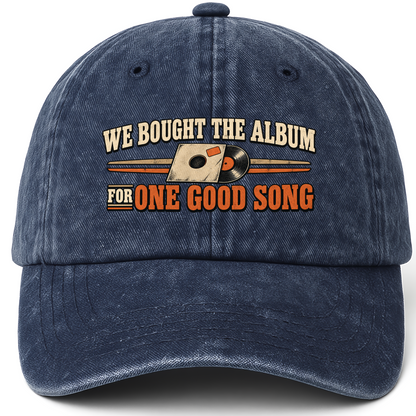 Navy vintage washed cap with We Bought The Album For One Good Song printed front design
