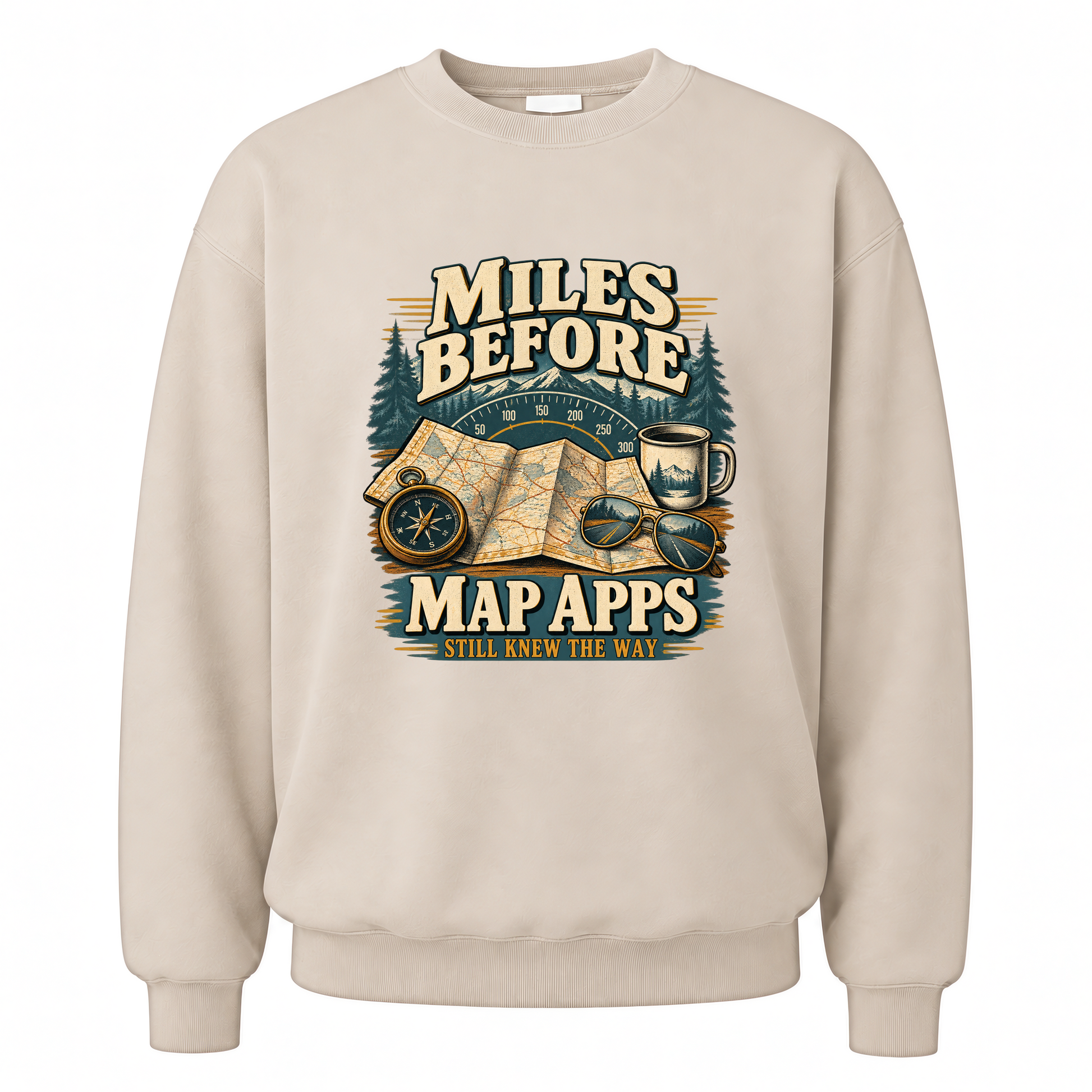 Sand vintage sweatshirt with Miles Before Map Apps Still Knew The Way printed front design