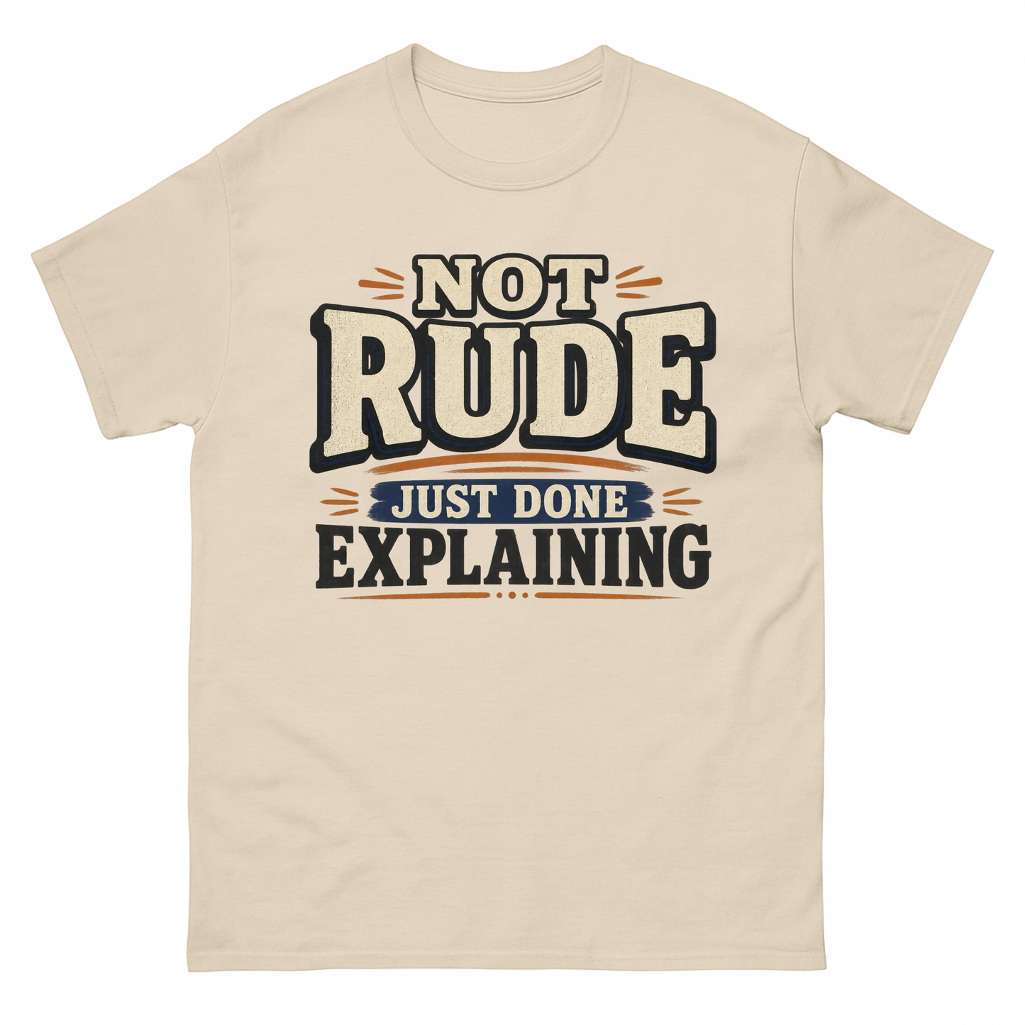 Sand vintage t-shirt with Not Rude. Just Done Explaining printed front design