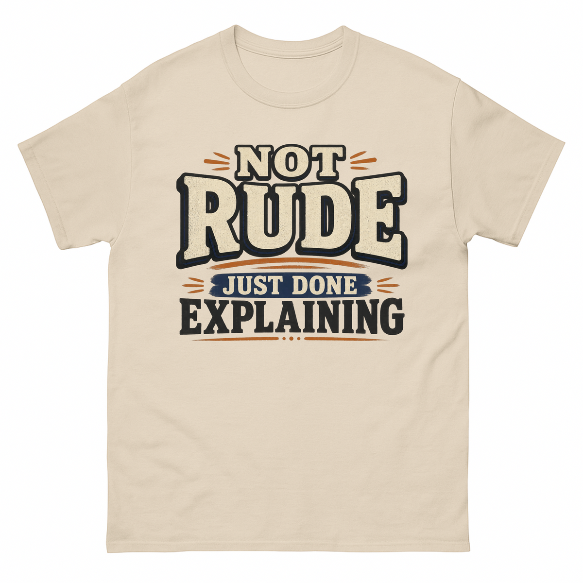 Sand vintage t-shirt with Not Rude. Just Done Explaining printed front design
