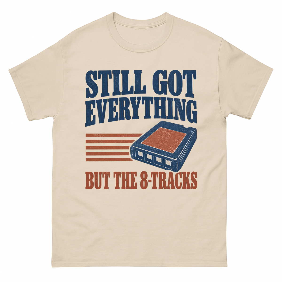 Sand vintage t-shirt with Still Got Everything But The 8-Tracks printed front design