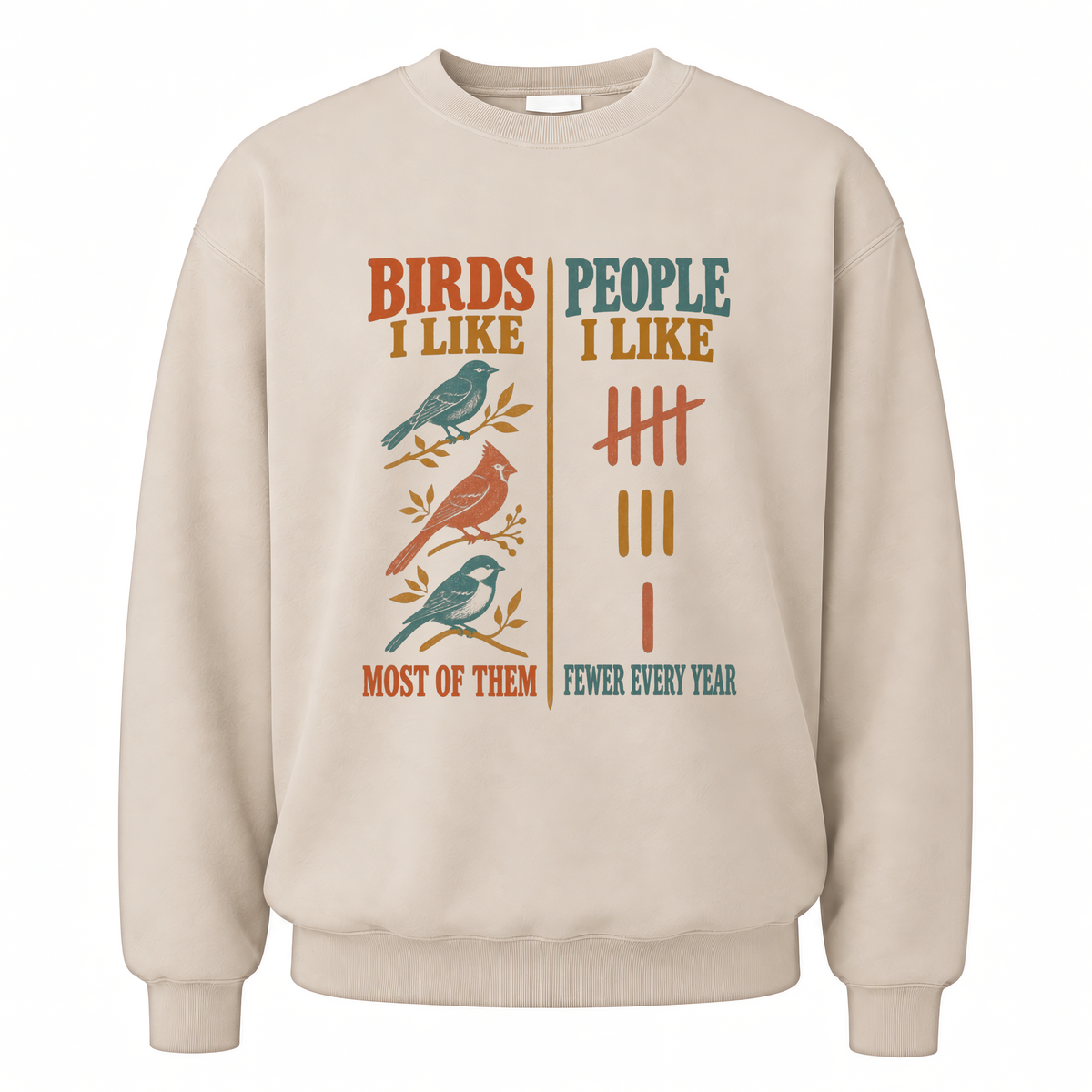 Sand vintage sweatshirt with Birds Like Most Of Them. People Like Fewer Every Year printed front design