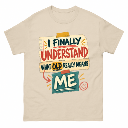 Sand vintage t-shirt with I Finally Understand What Old Really Means Me printed front design