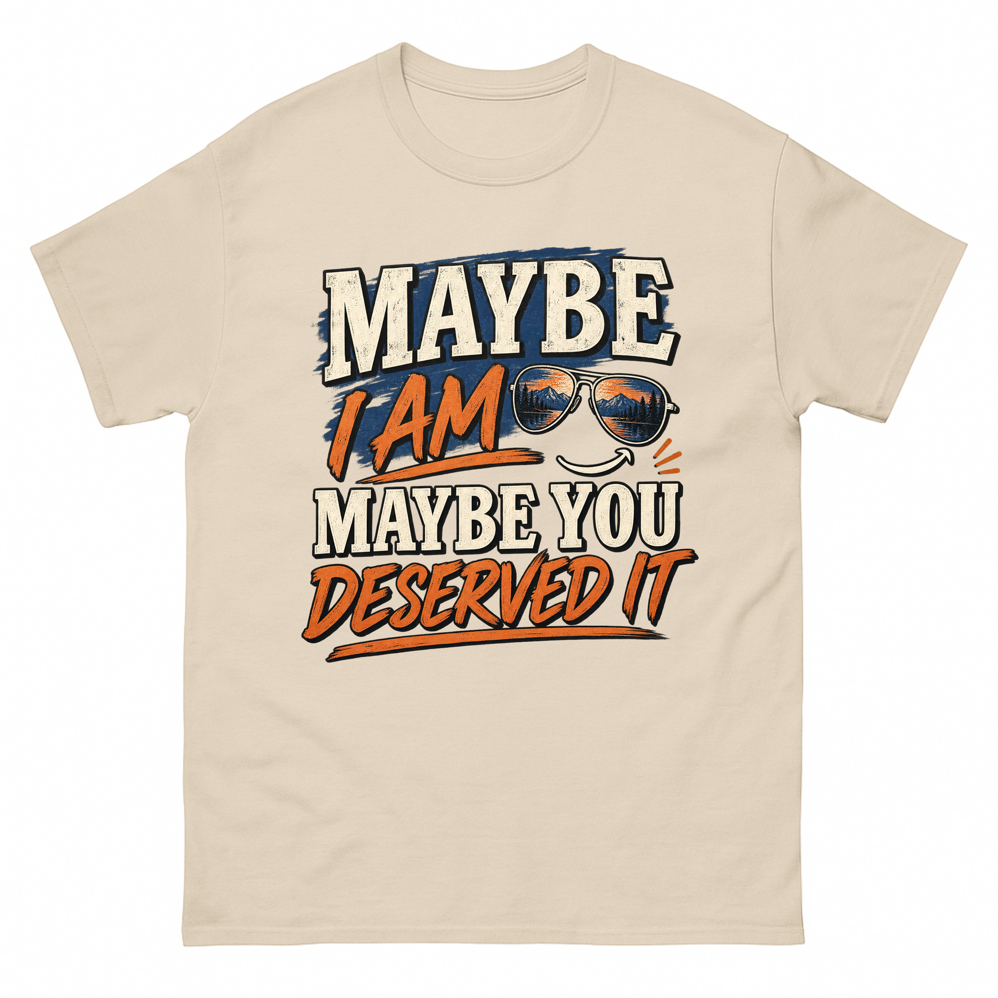 Sand vintage t-shirt with Maybe I Am. Maybe You Deserved It printed front design