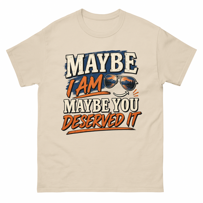 Sand vintage t-shirt with Maybe I Am. Maybe You Deserved It printed front design