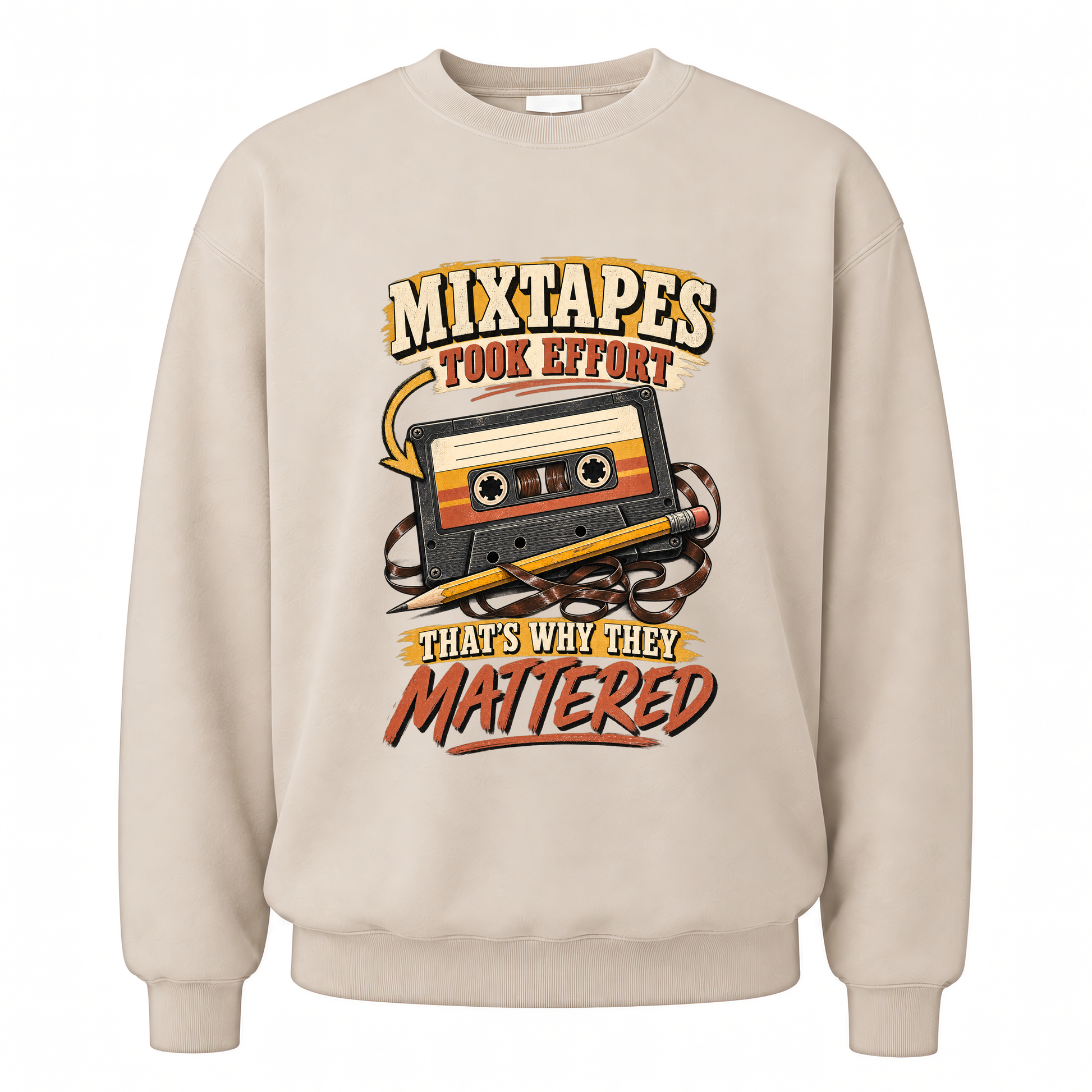 Sand vintage sweatshirt with Mixtapes Took Effort. That's Why They Mattered printed front design