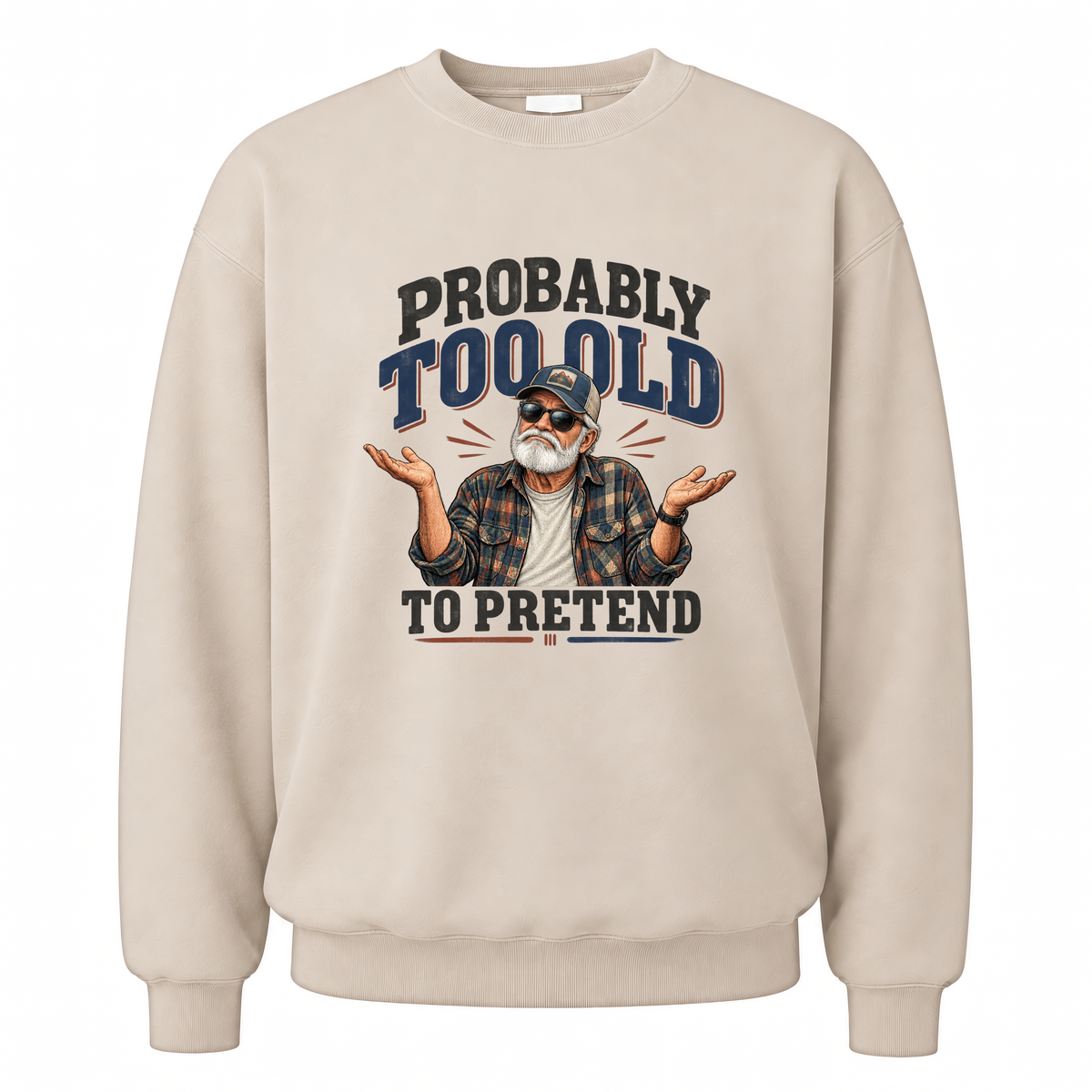 Sand vintage sweatshirt with Probably Too Old To Pretend printed front design