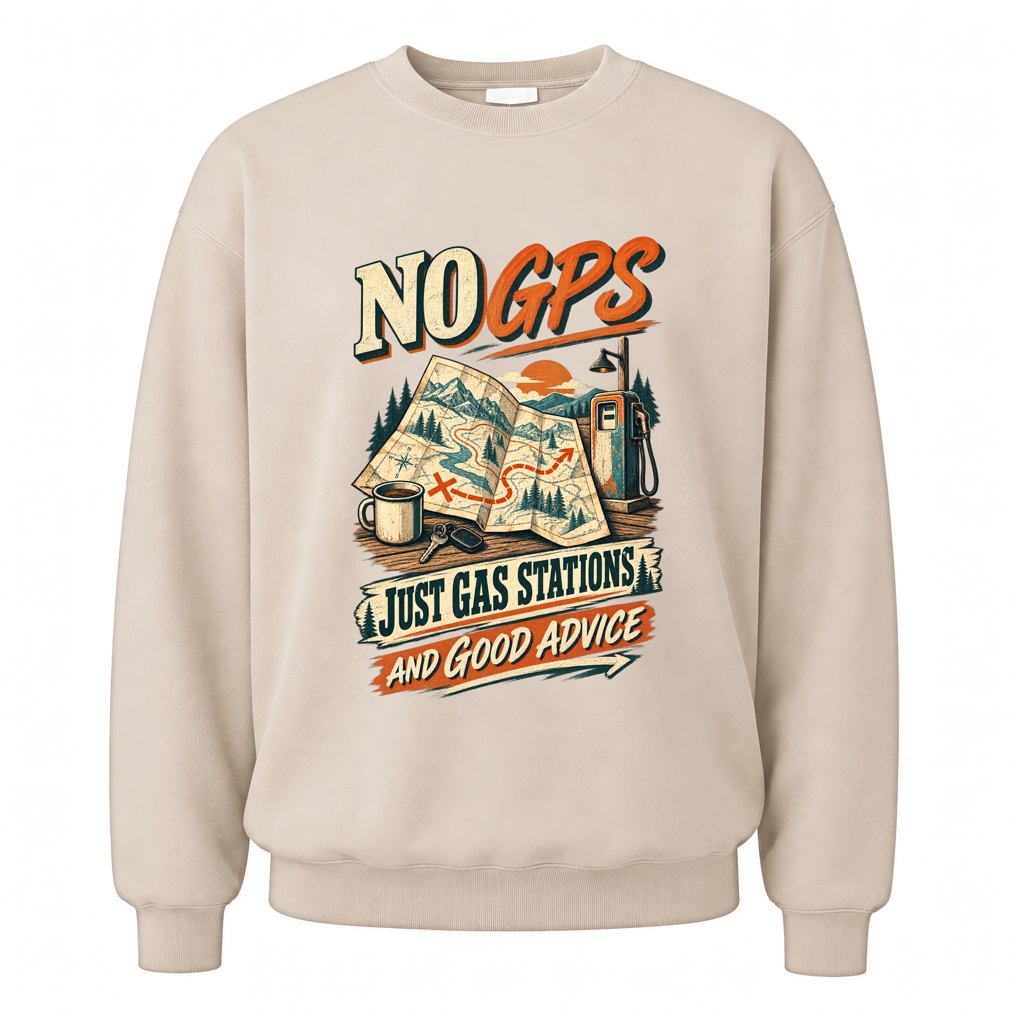 Sand vintage sweatshirt with No GPS Just Gas Stations And Good Advice printed front design
