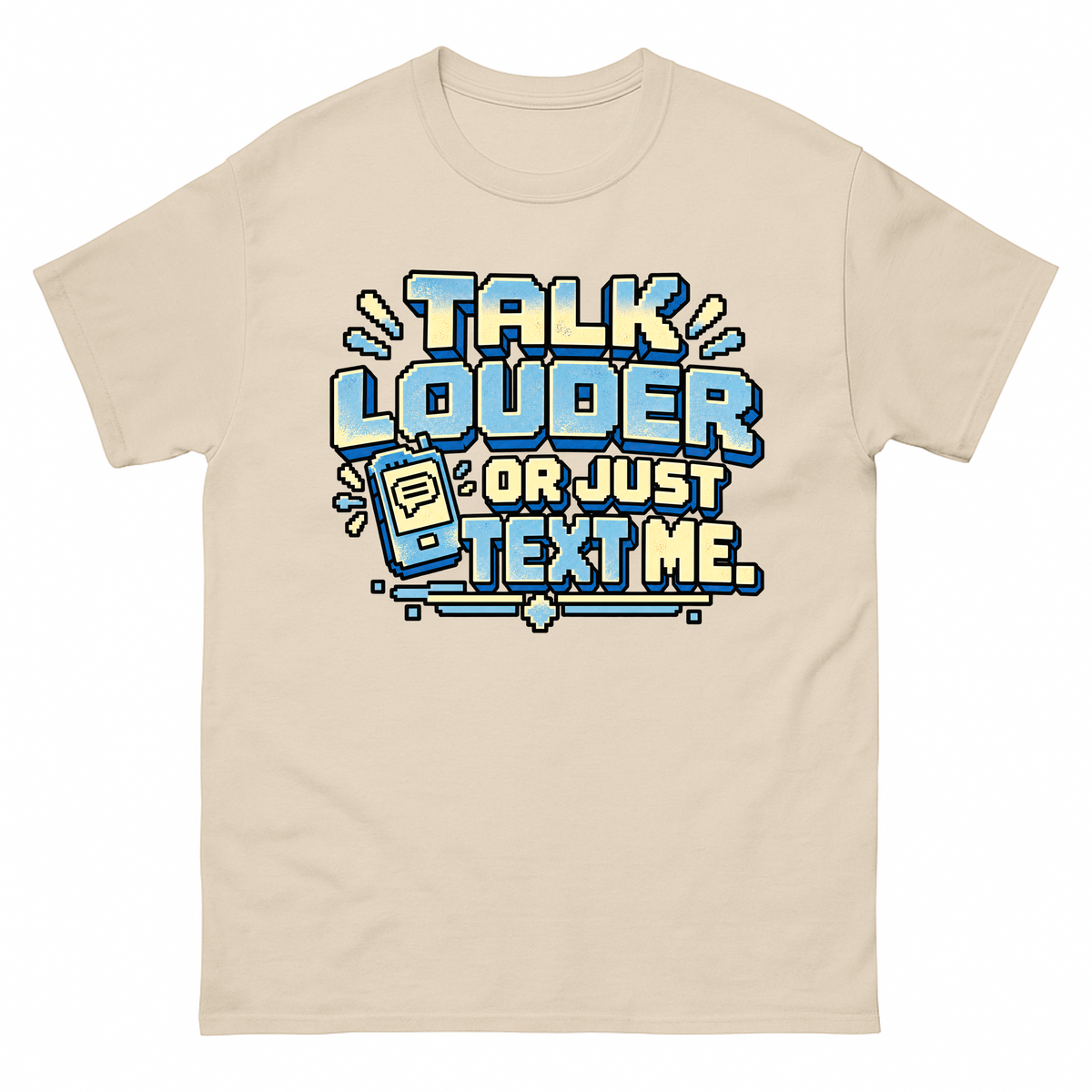 Sand vintage t-shirt with Talk Louder Or Just Text Me printed front design