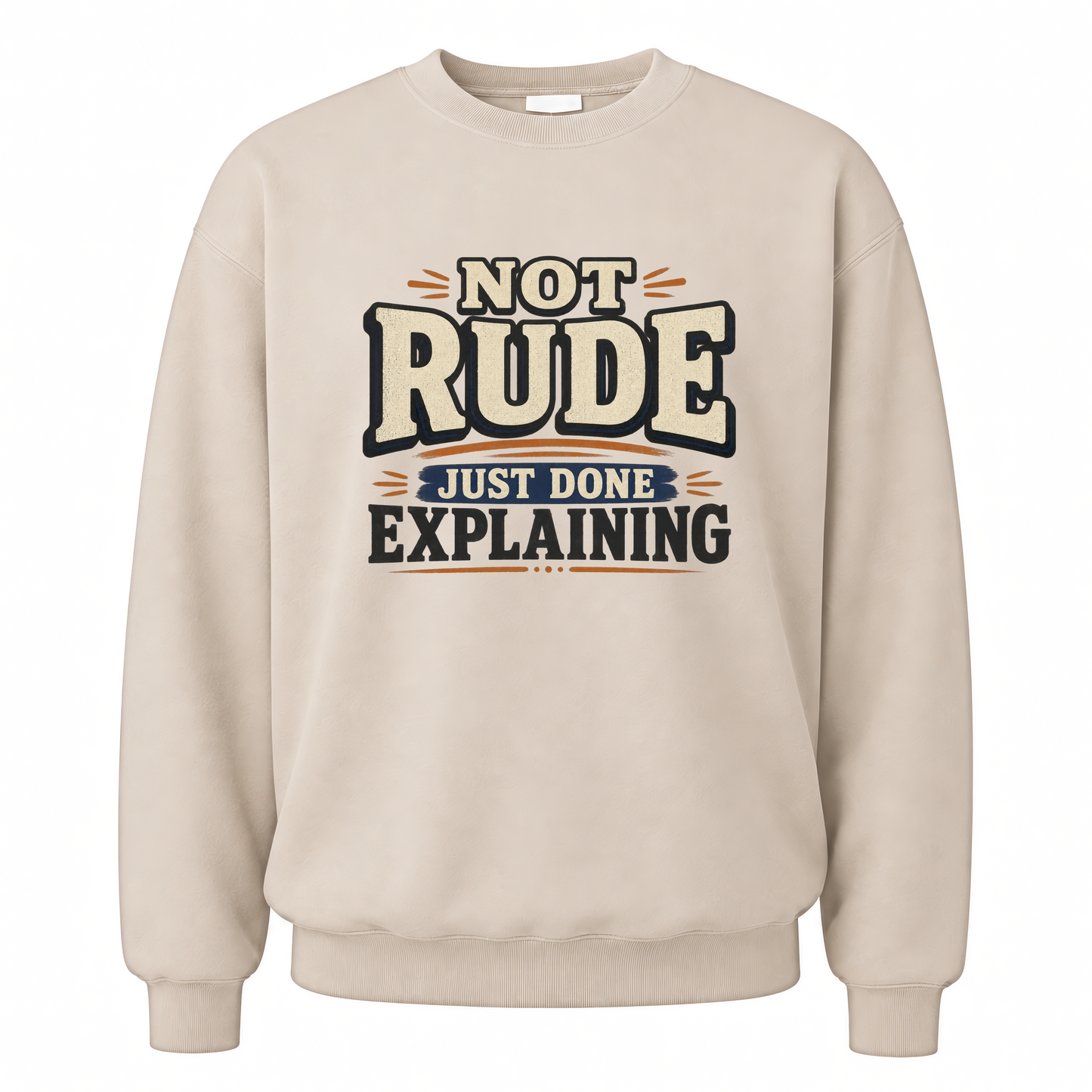 Sand vintage sweatshirt with Not Rude. Just Done Explaining printed front design