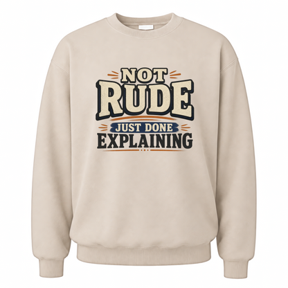 Sand vintage sweatshirt with Not Rude. Just Done Explaining printed front design