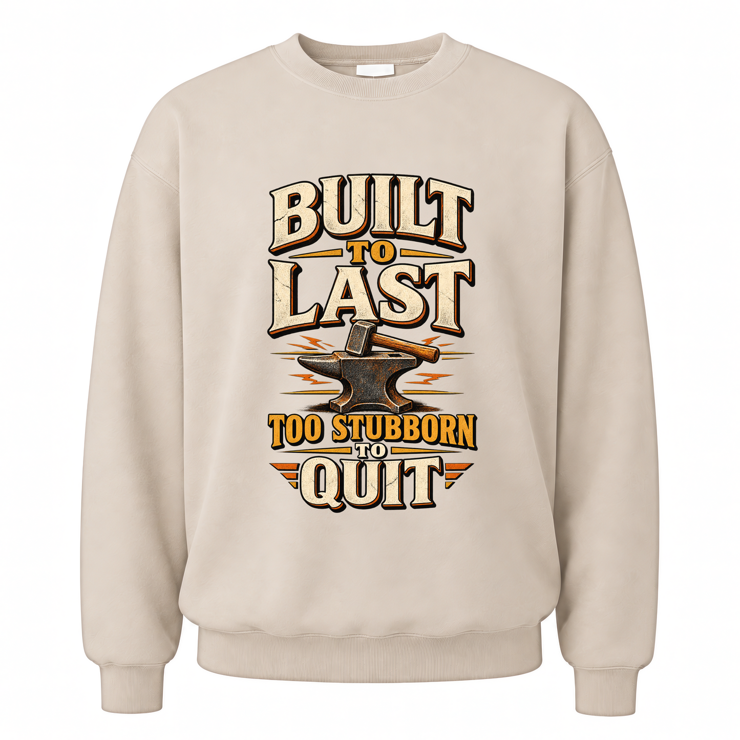 Sand vintage sweatshirt with Built To Last. Too Stubborn To Quit printed front design