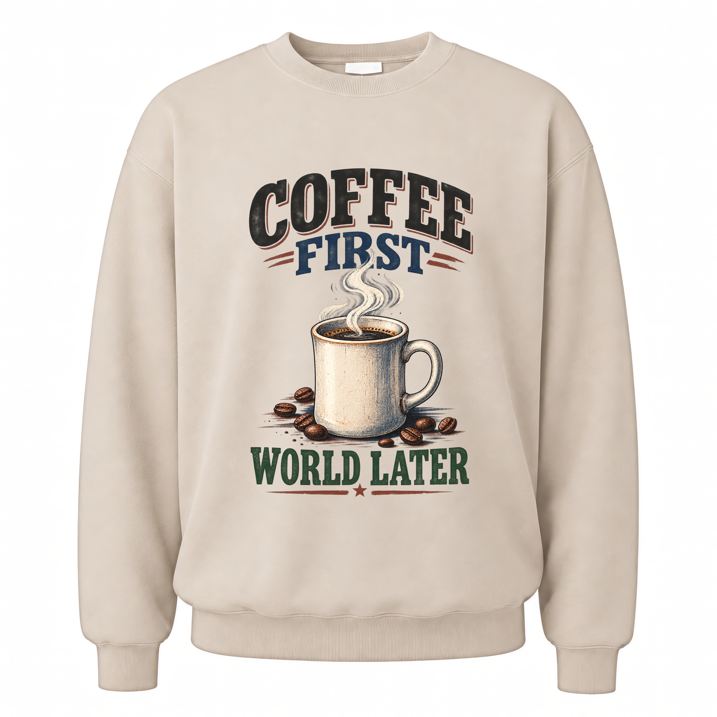 Sand vintage sweatshirt with Coffee First. World Later printed front design